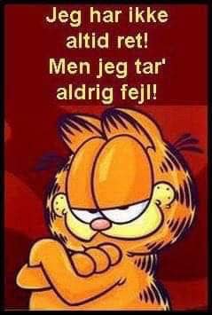 Jeg har ikke altid ret! Men jeg tar´ aldrig fejl!